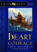 Heart of Courage #4 by Lois Walfrid Johnson