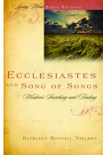 Ecclesiastes and Song of Songs: Wisdom Searching and Finding by Kathleen Nielson