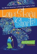 Long Story Short: Ten Minute Devotions to Draw Your Family to God by Marty Machowski