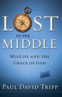 Lost in the Middle: MidLife and the Grace of God by Paul David Tripp