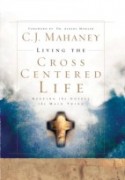 Living the Cross Centered Life: Keeping the Gospel the Main Thing by C.J. Mahaney