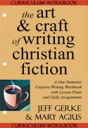 The Art and Craft of Christian Fiction workbook by Jeff Gerke