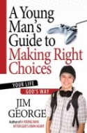 A Young Mans Guide to Making Right Choices by Jim George