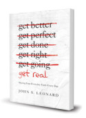 Get Real: Sharing Your Everyday Faith Every Day by John Leonard