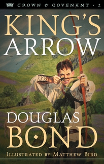 Crown and Covenant Book 2: King's Arrow by Douglas Bond