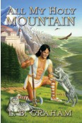 All My Holy Mountain, Book 5 by LB Graham