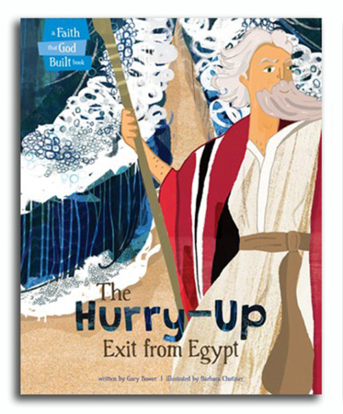 The Faith That God Built Book 3: The Hurry-Up Exit from Egypt by Gary Bower