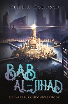 Tartarus Chronicles Book 3: Bab Al-jihad by Keith Robinson