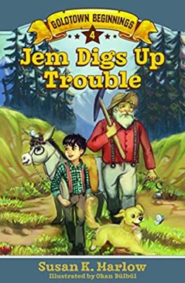 Goldtown Beginnings Book 4: Jem Digs Up Trouble by Susan Marlow