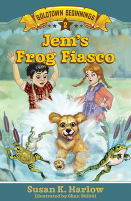 Goldtown Beginnings Book 2: Jem's Frog Fiasco by Susan K. Marlow