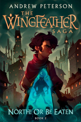 The Wingfeather Saga Book 2: North or be Eaten by Andrew Peterson--updated