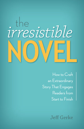 The Irresistible Novel by Jeff Gerke