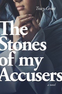The Stones of My Accusers by Tracy Groot